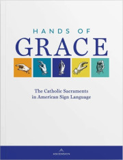Hands of Grace: The Catholic Sacraments in American Sign Language Participant's Guide (ASL)